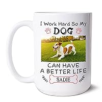 I Work Hard So My Dog Can Have A Better Life Mug, Coffee Mug For Dog Mum, Personalized Dog Lover Cup Gifts, Customized Dog Picture Pottery Cup, Gift For Pet Owner, White Ceramic Mug 11oz or 15oz