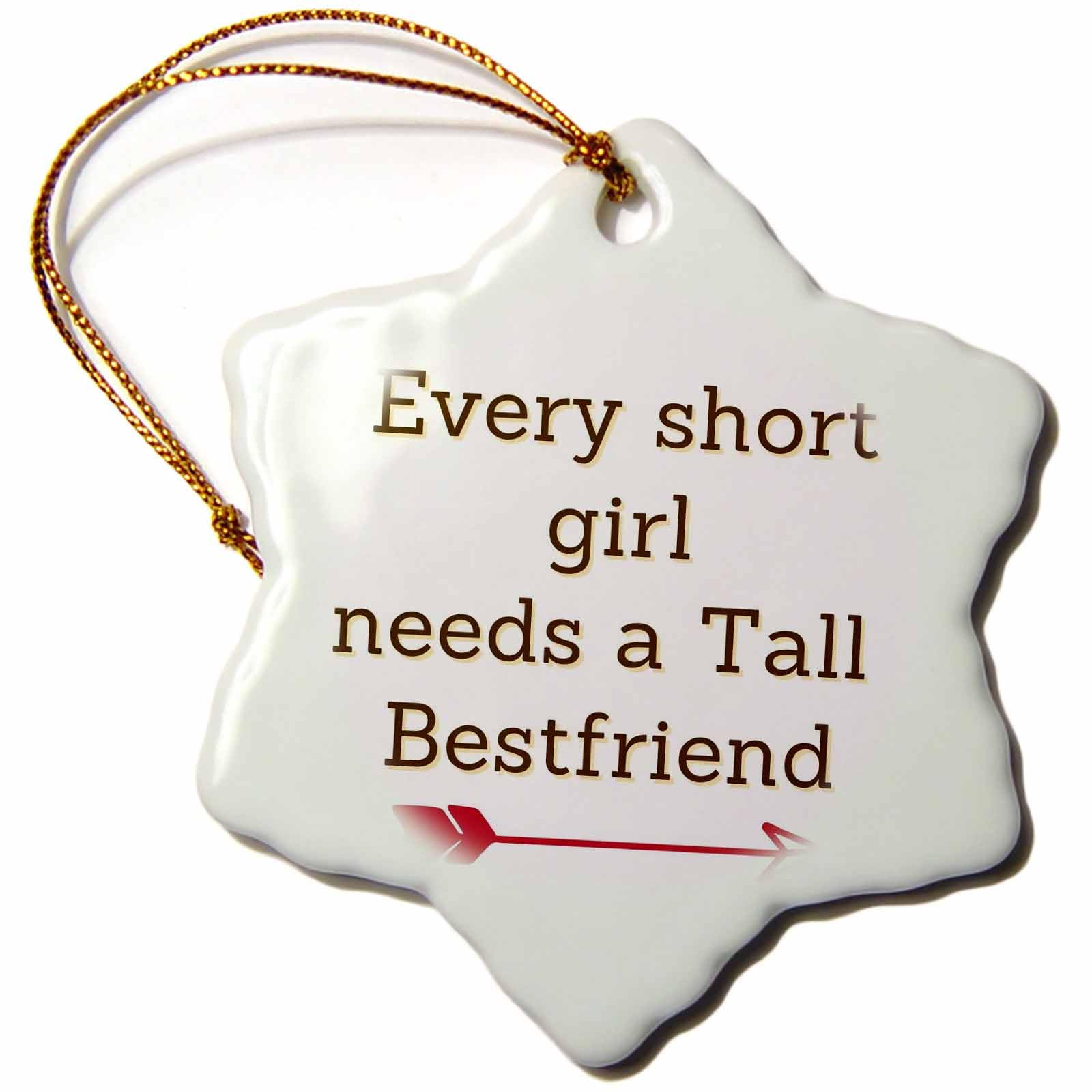 3dRose Text of Every Short girld Needs a Tall Bestfriend - Ornaments (orn-381993-1)