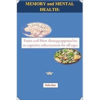 MEMORY AND MENTAL HEALTH:: Fruits and Diets therapy approaches to cognitive enhancement for all ages.