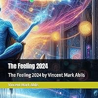 The Feeling 2024: The Feeling 2024 by Vincent Mark Ablis The Feeling 2024: The Feeling 2024 by Vincent Mark Ablis Kindle Paperback