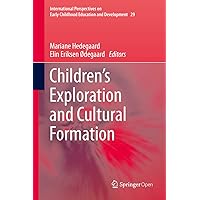 Children's Exploration and Cultural Formation (International Perspectives on Early Childhood Education and Development Book 29) Children's Exploration and Cultural Formation (International Perspectives on Early Childhood Education and Development Book 29) Kindle Hardcover Paperback