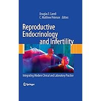 Reproductive Endocrinology and Infertility: Integrating Modern Clinical and Laboratory Practice Reproductive Endocrinology and Infertility: Integrating Modern Clinical and Laboratory Practice Hardcover Kindle Paperback