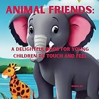 Animal friends: A Delightful Book for Young Children to Touch and feel Animal friends: A Delightful Book for Young Children to Touch and feel Paperback