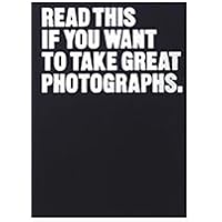 Read This if You Want to Take Great Photographs: (photography books, top photography tips) Read This if You Want to Take Great Photographs: (photography books, top photography tips) Kindle Paperback