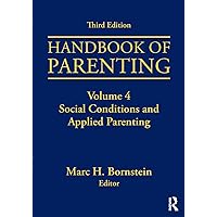 Handbook of Parenting: Volume 4: Social Conditions and Applied Parenting, Third Edition Handbook of Parenting: Volume 4: Social Conditions and Applied Parenting, Third Edition Paperback eTextbook Hardcover