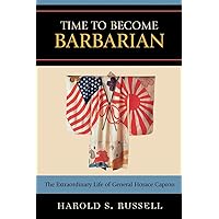 Time to Become Barbarian: The Extraordinary Life of General Horace Capron Time to Become Barbarian: The Extraordinary Life of General Horace Capron Paperback