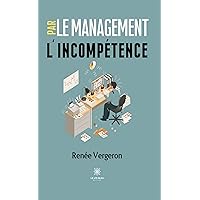 Le management par l’incompétence (French Edition) Le management par l’incompétence (French Edition) Kindle Paperback