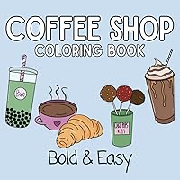 Coffee Shop Coloring Book: Bold and Easy Coloring Book for Adults and Kids Coffee Shop Coloring Book: Bold and Easy Coloring Book for Adults and Kids Paperback