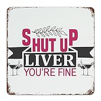 Shut Up Liver You're Fine Vintage Metal Signs Rustic Tin Plaque Funny Vintage Wall Hanging for Home Kitchen Cafe Bar Restaurant Farmhouse