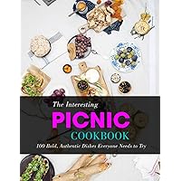 The Interesting Picnic Cookbook: 100 Bold, Authentic Dishes Everyone Needs to Try