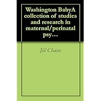 Washington BabyA collection of studies and research in maternal/perinatal psychology, health and public policy issues Washington BabyA collection of studies and research in maternal/perinatal psychology, health and public policy issues Kindle