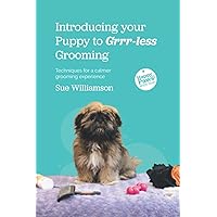 Introducing your Puppy to Grrr-less Grooming: Techniques for a calmer grooming experience (Taking the Grrr) Introducing your Puppy to Grrr-less Grooming: Techniques for a calmer grooming experience (Taking the Grrr) Paperback Kindle
