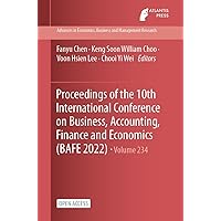 Proceedings of the 10th International Conference on Business, Accounting, Finance and Economics (BAFE 2022) (Advances in Economics, Business and Management Research Book 234) Proceedings of the 10th International Conference on Business, Accounting, Finance and Economics (BAFE 2022) (Advances in Economics, Business and Management Research Book 234) Kindle