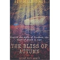 The Bliss of Autumn: Beyond the walls of freedom, the fruit of death is ripe The Bliss of Autumn: Beyond the walls of freedom, the fruit of death is ripe Paperback Kindle