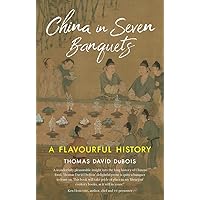 China in Seven Banquets: A Flavourful History China in Seven Banquets: A Flavourful History Kindle Hardcover