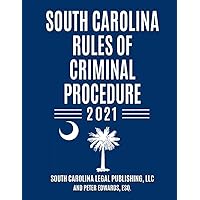 South Carolina Rules of Criminal Procedure: Complete Rules in Effect as of January 1, 2021 (South Carolina Court Rules)
