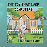 A boy that liked computers and learned how computers worked. The book is written in English and Spanish: A boy that understood how computers worked as ... kid, book is written in English and Spanish A boy that liked computers and learned how computers worked. The book is written in English and Spanish: A boy that understood how computers worked as ... kid, book is written in English and Spanish Paperback Kindle