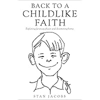 Back to a Childlike Faith: Exploring faraway places and discovering home. Back to a Childlike Faith: Exploring faraway places and discovering home. Kindle Paperback