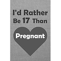 I'd Rather Be 17 Than Pregnant: 17th birthday decorations for men/Birthday Gifts For Women Funny Journal Turning Forty Mom Sister Bestie / Funny ... / birthday gifts for women / birth