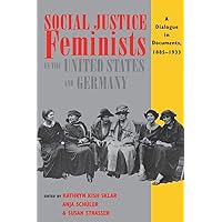 Social Justice Feminists in the United States and Germany: A Dialogue in Documents, 1885–1933 Social Justice Feminists in the United States and Germany: A Dialogue in Documents, 1885–1933 Paperback