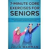 7-Minute Core Exercises for Seniors: Daily Routines to Build Core Strength, Enhance Balance, Boost Confidence, and Boost Energy in 21 Days