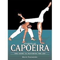 Essential Capoeira: The Guide to Mastering the Art Essential Capoeira: The Guide to Mastering the Art Paperback