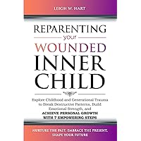 Reparenting Your Wounded Inner Child: Explore Childhood and Generational Trauma to Break Destructive Patterns, Build Emotional Strength, and Achieve ... 7 Empowering Steps (Heal, Grow, & Thrive) Reparenting Your Wounded Inner Child: Explore Childhood and Generational Trauma to Break Destructive Patterns, Build Emotional Strength, and Achieve ... 7 Empowering Steps (Heal, Grow, & Thrive) Paperback Kindle Audible Audiobook Hardcover