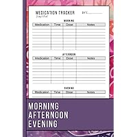 Simplified Medication Tracker: Effortlessly Manage Your Medication with an Undated Daily Medication Log: The Easiest Way to Tracking Morning, Afternoon, and Nighttime Doses