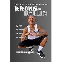 Broke to Ballin: The Recipe for Business Broke to Ballin: The Recipe for Business Hardcover Kindle Audible Audiobook Paperback