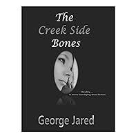 The Creek Side Bones: Reality is more horrifying than fiction The Creek Side Bones: Reality is more horrifying than fiction Kindle Paperback Hardcover