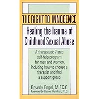 The Right to Innocence: Healing the Trauma of Childhood Sexual Abuse: A Therapeutic 7-Step Self-Help Program for Men and Women, Including How to Choose a Therapist and Find a Support Group The Right to Innocence: Healing the Trauma of Childhood Sexual Abuse: A Therapeutic 7-Step Self-Help Program for Men and Women, Including How to Choose a Therapist and Find a Support Group Mass Market Paperback Hardcover