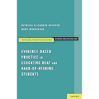 Evidence-Based Practice in Educating Deaf and Hard-of-Hearing Students (Professional Perspectives on Deafness: Evidence and Applications) Evidence-Based Practice in Educating Deaf and Hard-of-Hearing Students (Professional Perspectives on Deafness: Evidence and Applications) Paperback Kindle