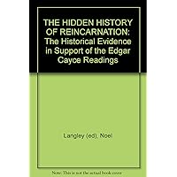 The Hidden History of Reincarnation The Historical Evidence in Support of the Edgar Cayce Readings The Hidden History of Reincarnation The Historical Evidence in Support of the Edgar Cayce Readings Paperback