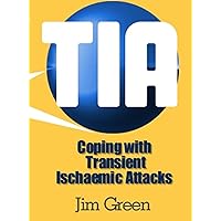 Coping with Transient Ischaemic Attacks (TIA) Coping with Transient Ischaemic Attacks (TIA) Kindle