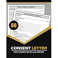 Consent Letter for Children Travelling Abroad: Child Travel Release Form Book to Travel with One Parent, Individual or Organization. Parental / Guardian Permission for Local or International Trip