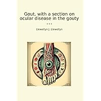 Gout, with a section on ocular disease in the gouty (Classic Books) Gout, with a section on ocular disease in the gouty (Classic Books) Paperback Kindle Leather Bound MP3 CD Library Binding
