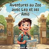 Aventures au Zoo avec Leo et ses Amis (French Edition) Aventures au Zoo avec Leo et ses Amis (French Edition) Paperback