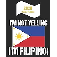2020 Weekly Planner I'm Not Yelling I'm Filipino: Funny Philippines Flag Quote Dated Calendar With To-Do List