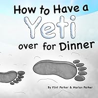 How to Have a Yeti over for Dinner (How to Have a Special Friend over for Dinner)