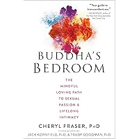 Buddha's Bedroom: The Mindful Loving Path to Sexual Passion and Lifelong Intimacy Buddha's Bedroom: The Mindful Loving Path to Sexual Passion and Lifelong Intimacy Paperback Kindle