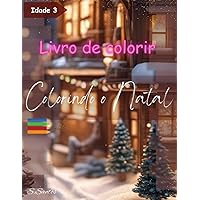 Colorindo o Natal - Livro Para Colorir: Embarque na aventura de celebrar o Natal com as suas cores e imaginação! (Portuguese Edition)