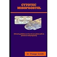 CYTOTEC MISOPROSTOL: Ultimate guidelines on how to use cytotec pills to prevent or end pregnancy
