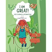 I AM GREAT! Kids Journal & Affirmations.: A Children’s Activity Book promoting Mindfulness, Growth, and Gratitude.