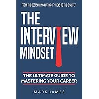 The Interview Mindset: The Ultimate Guide to Mastering Your Career The Interview Mindset: The Ultimate Guide to Mastering Your Career Paperback Audible Audiobook Kindle Hardcover