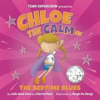 Chloe the Calm in The Bedtime Blues (Team Supercrew Series): A children’s book about feelings and emotions, staying calm, and boisterous bedtimes! Chloe the Calm in The Bedtime Blues (Team Supercrew Series): A children’s book about feelings and emotions, staying calm, and boisterous bedtimes! Paperback Kindle Hardcover