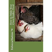 How to Make Your Own Poultry Feed