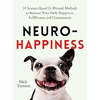 Neuro-Happiness: 37 Science-Based (5-Minute) Methods to Increase Your Daily Happiness, Fulfillment, and Contentment (Mental and Emotional Abundance Book 2) Neuro-Happiness: 37 Science-Based (5-Minute) Methods to Increase Your Daily Happiness, Fulfillment, and Contentment (Mental and Emotional Abundance Book 2) Kindle Audible Audiobook Hardcover Paperback