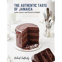 The Authentic Taste of Jamaica: Cakes, Loaves, and Pastries to Delight