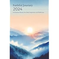 Faithful Journey 2024 - A Christian Planner for Daily Inspiration and Reflection; Christian Planner 2024;