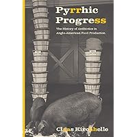 Pyrrhic Progress: The History of Antibiotics in Anglo-American Food Production (Critical Issues in Health and Medicine) Pyrrhic Progress: The History of Antibiotics in Anglo-American Food Production (Critical Issues in Health and Medicine) eTextbook Hardcover Paperback